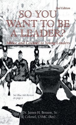 SO YOU WANT TO BE A LEADER? - Benson Sr. Colonel USMC (Ret), James