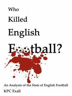 Who Killed English Football? - Exall, K. P. C.; Exall, Kpc