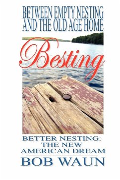 Between Empty Nesting and the old age home - Besting, Better Nesting - Waun, Bob