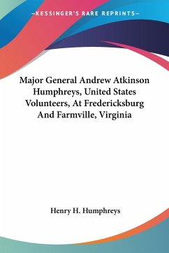 Major General Andrew Atkinson Humphreys, United States Volunteers, At Fredericksburg And Farmville, Virginia