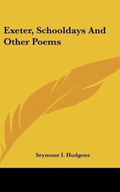 Exeter, Schooldays And Other Poems - Hudgens, Seymour I.