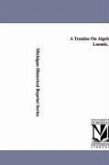 A Treatise On Algebra. by Elias Loomis.