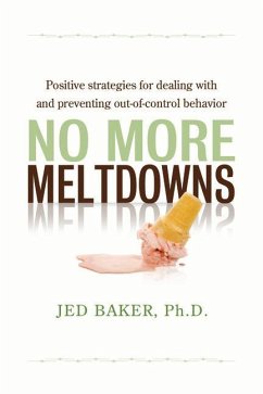 No More Meltdowns: Positive Strategies for Managing and Preventing Out-Of-Control Behavior - Baker, Jed