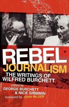 Rebel Journalism - Burchett, Wilfred G.
