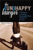The Unhappy Lawyer: A Roadmap to Finding Meaningful Work Outside of the Law