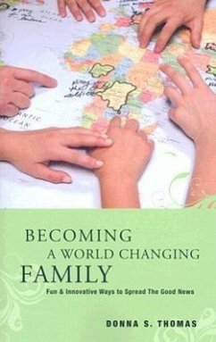 Becoming a World Changing Family: Fun & Innovative Ways to Spread the Good News - Thomas, Donna
