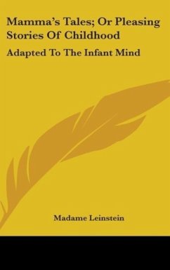 Mamma's Tales; Or Pleasing Stories Of Childhood - Leinstein, Madame