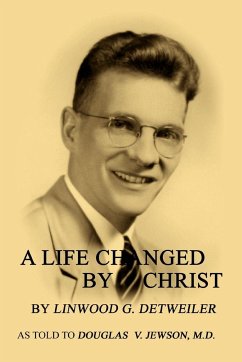 A Life Changed by Christ - Detweiler, Linwood Groff