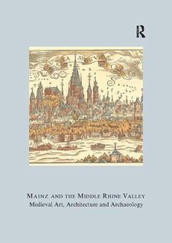 Mainz and the Middle Rhine Valley: Medieval Art, Architecture and Archaeology: Volume 30 - Engel, Ute