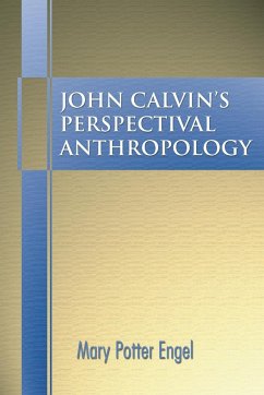 John Calvin's Perspectival Anthropology - Engel, Mary Potter