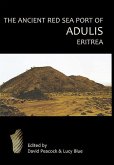 The Ancient Red Sea Port of Adulis, Eritrea: Report of the Etritro-British Expedition, 2004-5