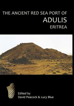 The Ancient Red Sea Port of Adulis, Eritrea: Report of the Etritro-British Expedition, 2004-5 - Peacock, D. P. S.; Peacock, Evan; Blue, Lucy