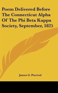Poem Delivered Before The Connecticut Alpha Of The Phi Beta Kappa Society, September, 1825