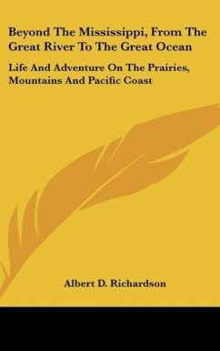 Beyond The Mississippi, From The Great River To The Great Ocean - Richardson, Albert D.