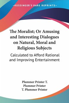 The Moralist; Or Amusing and Interesting Dialogues on Natural, Moral and Religious Subjects