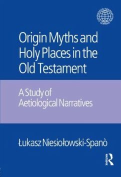 Origin Myths and Holy Places in the Old Testament - Niesiolowski-Spano, Lukasz; Laskowski, Jacek