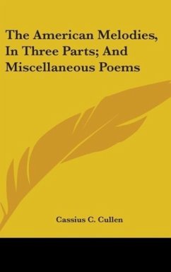 The American Melodies, In Three Parts; And Miscellaneous Poems - Cullen, Cassius C.
