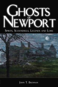 Ghosts of Newport: Spirits, Scoundres, Legends and Lore - Brennan, John T.