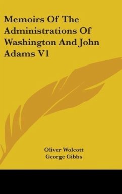 Memoirs Of The Administrations Of Washington And John Adams V1