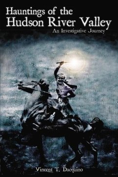 Hauntings of the Hudson River Valley: An Investigative Journey - Dacquino, Vincent T.