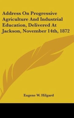 Address On Progressive Agriculture And Industrial Education, Delivered At Jackson, November 14th, 1872