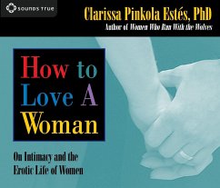How to Love a Woman: On Intimacy and the Erotic Life of Women - Estes, Clarissa Pinkola