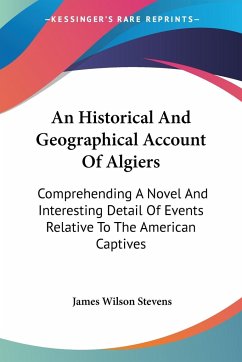 An Historical And Geographical Account Of Algiers - Stevens, James Wilson