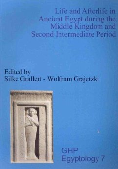 Life and Afterlife in Ancient Egypt During the Middle Kingdom and Second Intermediate Period - Grallert, Silke; Grajetzki, Wolfram