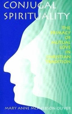 Conjugal Spirituality: The Primacy of Mutual Love in Christian Tradition - Oliver, Mary Anne McPherson