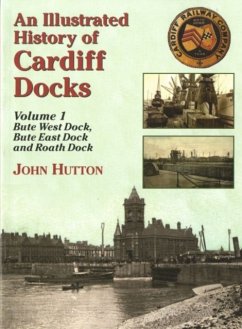 An Illustrated History of Cardiff Docks - Hutton, John