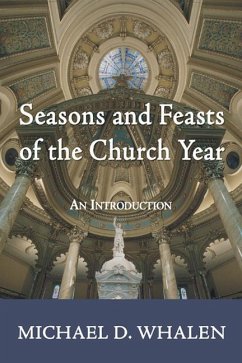 Seasons and Feasts of the Church Year - Whalen, Michael D.