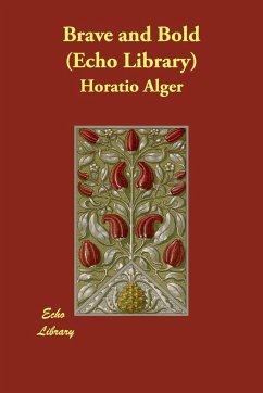Brave and Bold (Echo Library) - Alger, Horatio, Jr.