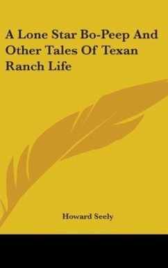 A Lone Star Bo-Peep And Other Tales Of Texan Ranch Life - Seely, Howard