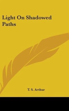 Light On Shadowed Paths - Arthur, T. S.