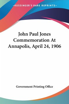 John Paul Jones Commemoration At Annapolis, April 24, 1906 - Government Printing Office