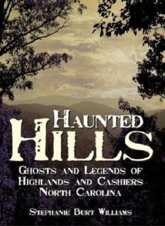 Haunted Hills: Ghosts and Legends of Highlands and Cashiers North Carolina - Williams, Stephanie Burt
