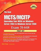The Real MCTS/MCITP Exam 70-648 Upgrading Your MSCA on Windows Server 2003 to Windows Server 2008 Prep Kit [With CDROM]