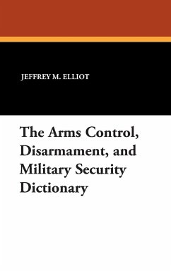 The Arms Control, Disarmament, and Military Security Dictionary - Elliot, Jeffrey M.; Reginald, Robert