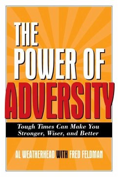 The Power of Adversity: Tough Times Can Make You Stronger, Wiser, and Better - Weatherhead, Al; Feldman, Fred