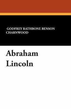 Abraham Lincoln - Charnwood, Godfrey Rathbone Benson; Charnwood, Lord