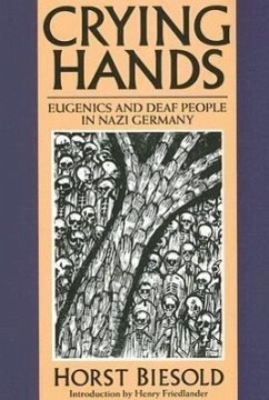 Crying Hands: Eugenics and Deaf People in Nazi Germany - Biesold, Horst