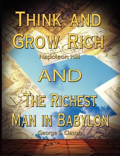 Think and Grow Rich by Napoleon Hill and the Richest Man in Babylon by George S. Clason - Hill, Napoleon; Clason, George Samuel