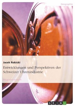 Entwicklungen und Perspektiven der Schweizer Uhrenindustrie - Rokicki, Jacek