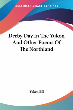 Derby Day In The Yukon And Other Poems Of The Northland