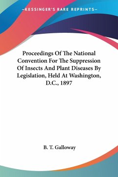 Proceedings Of The National Convention For The Suppression Of Insects And Plant Diseases By Legislation, Held At Washington, D.C., 1897