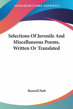 Selections Of Juvenile And Miscellaneous Poems, Written Or Translated