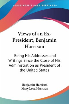 Views of an Ex-President, Benjamin Harrison - Harrison, Benjamin