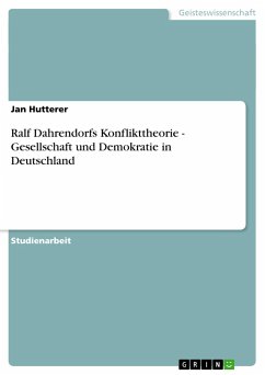 Ralf Dahrendorfs Konflikttheorie - Gesellschaft und Demokratie in Deutschland - Hutterer, Jan
