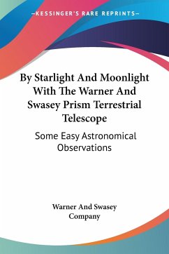 By Starlight And Moonlight With The Warner And Swasey Prism Terrestrial Telescope - Warner And Swasey Company
