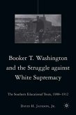 Booker T. Washington and the Struggle Against White Supremacy: The Southern Educational Tours, 1908-1912